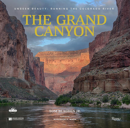 The Grand Canyon: Unseen Beauty Running The Colorado River - Thomas Blagden Jr.