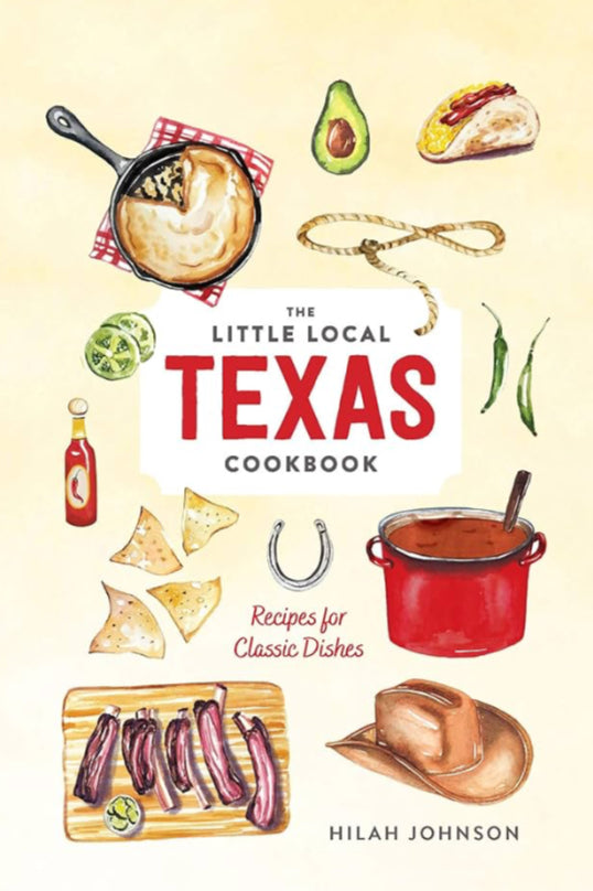 The Little Local ‘Texas’ Cookbook: Recipes for Classic Dishes- Hilah Johnson