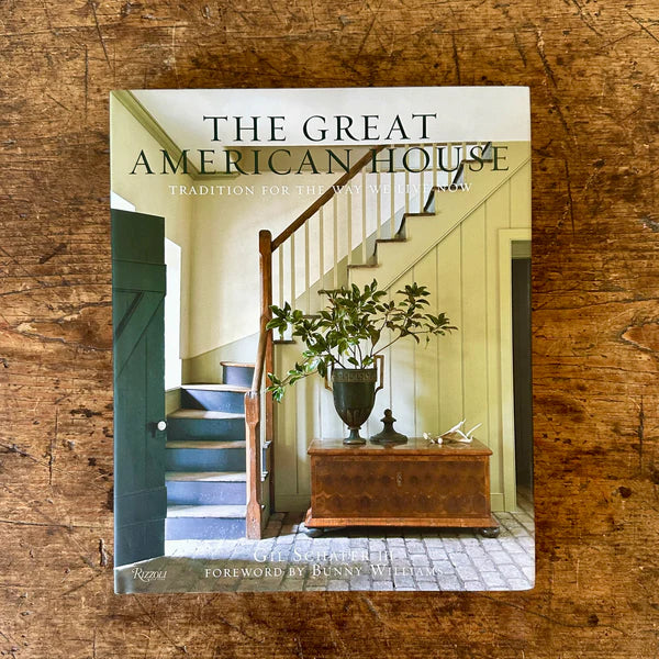 The Great American House - Gil Schafer & Bunny Williams